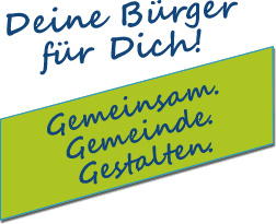 Deine Bürger für Dich! Gemeinsam. Gemeinde. Gestalten.